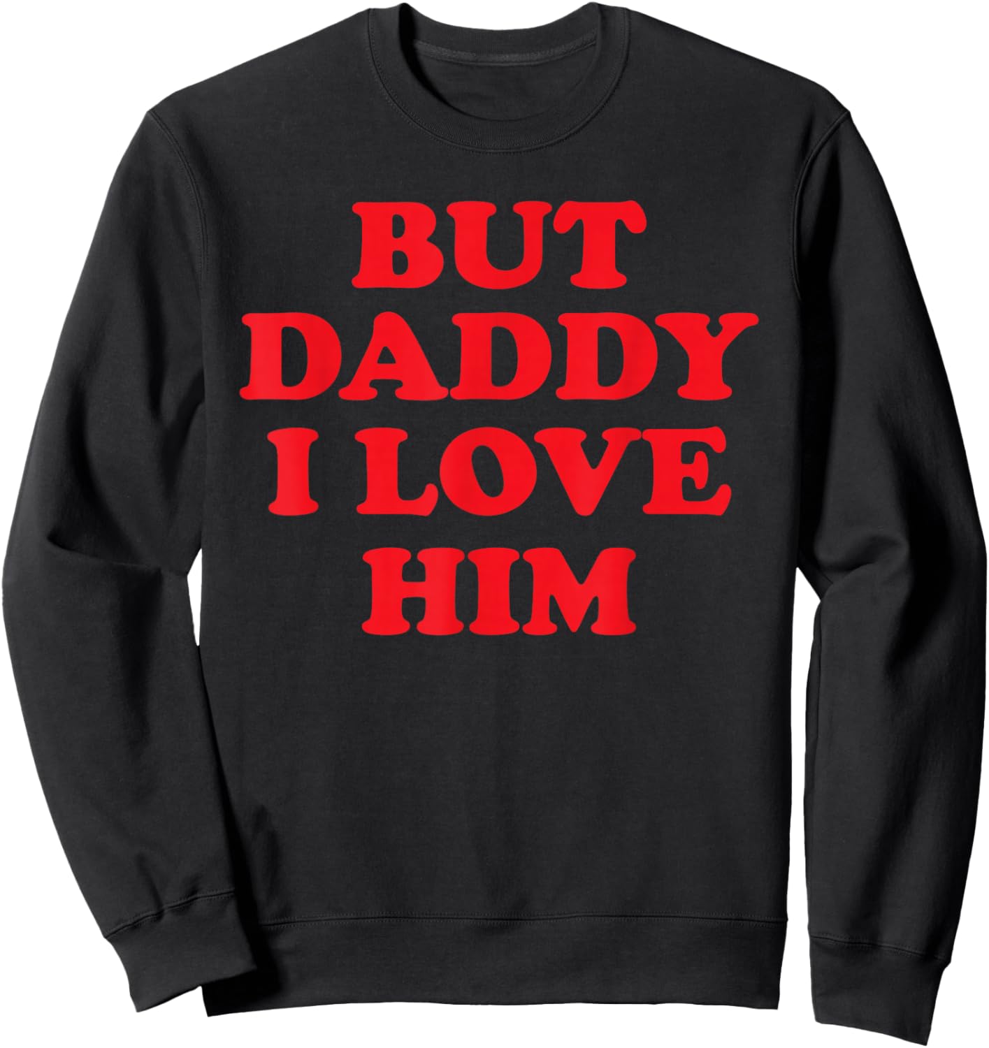 But Daddy I Love Him Sweatshirt - Sweatshirt | Black