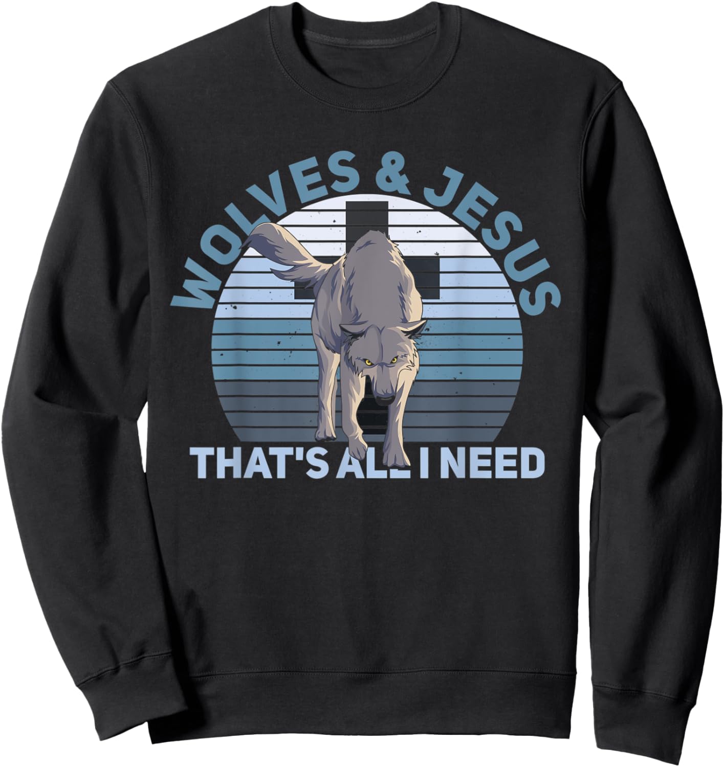 Wolves & Jesus - that's all I need Quote for a Wolf Expert Sweatshirt - Sweatshirt | Black
