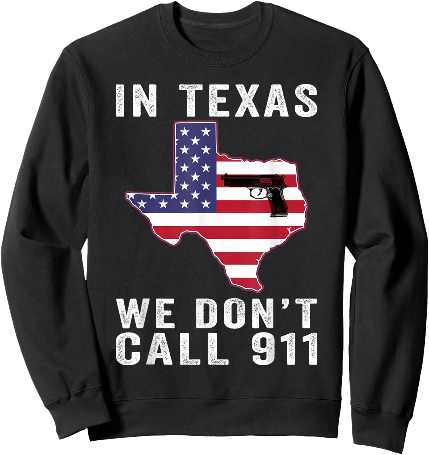 In Texas We Don't Call 911 Patriotic American Flag State Fla Sweatshirt - Sweatshirt | Black