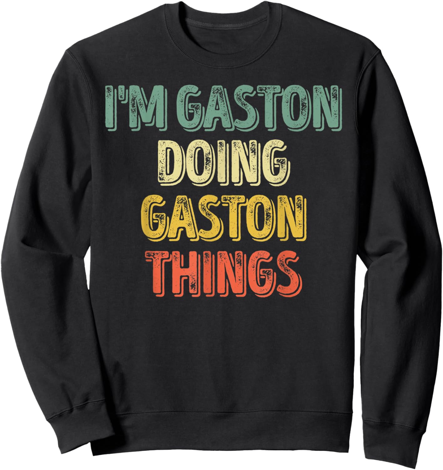 I'm Gaston Doing Gaston Things Shirt Personalized First Name Sweatshirt - Sweatshirt | Black