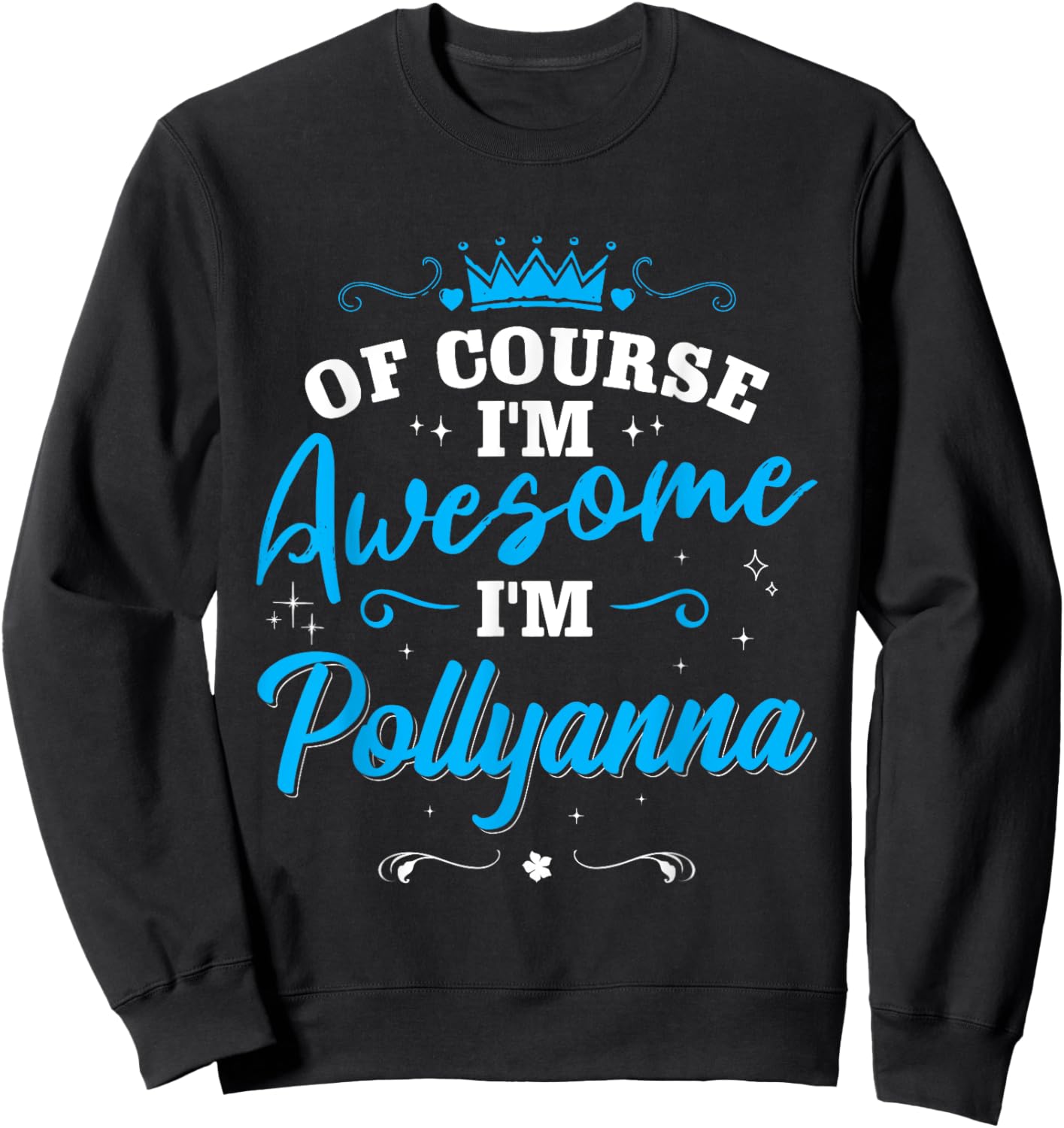First Name Pollyanna Of course I’m Awesome Personalized Name Sweatshirt - Sweatshirt | Black