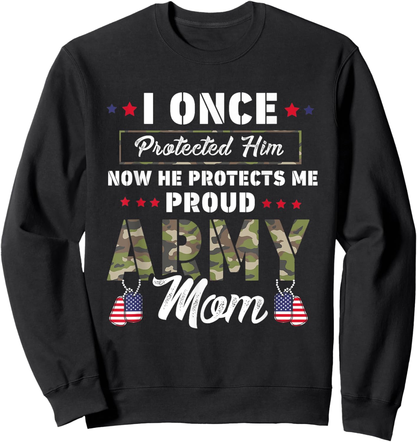 I Once Protected Him Now He Protects Me Proud Army Mom Sweatshirt - Sweatshirt | Black