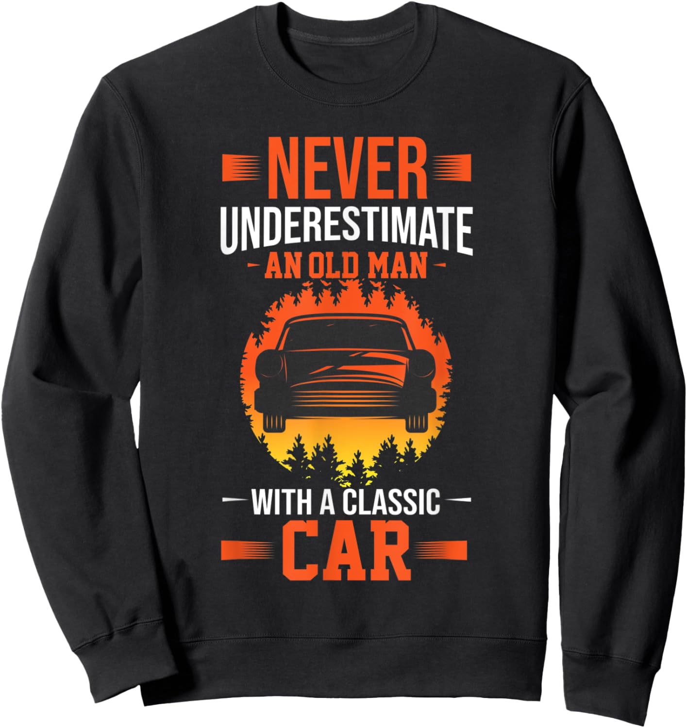 Never Underestimate An Old Man With A Classic Car Sweatshirt - Sweatshirt | Black