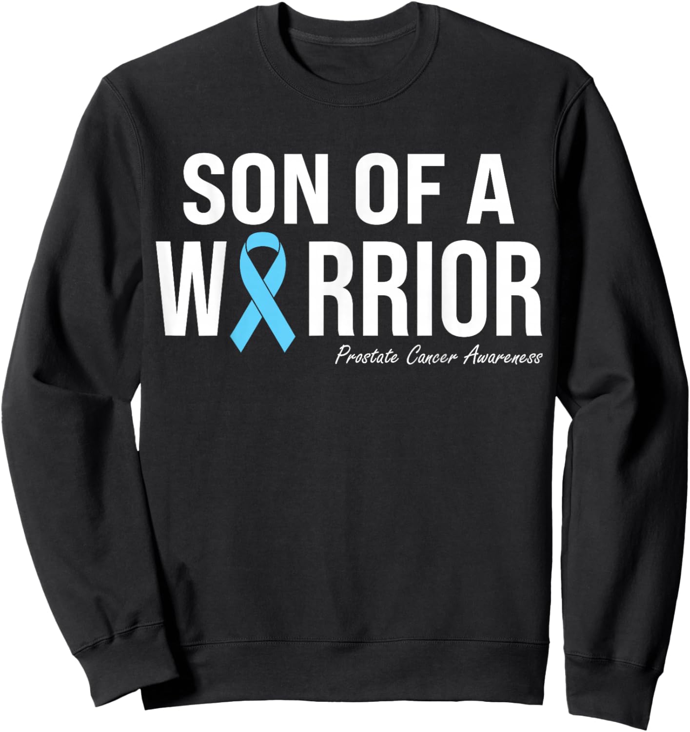 Family Prostate Cancer Awareness Light Blue Son of a Warrior Sweatshirt - Sweatshirt | Black