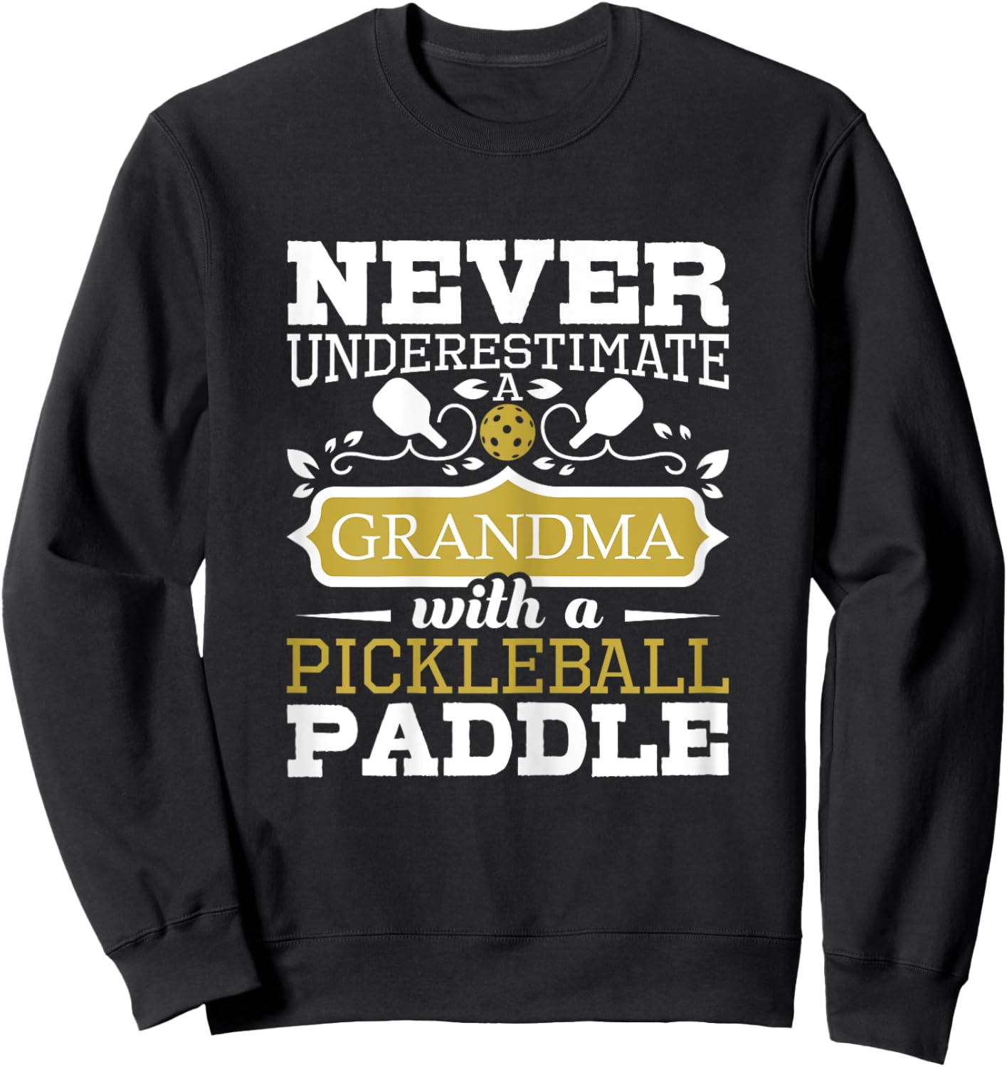 Never Underestimate A Grandma With A Pickleball Paddle Sweatshirt - Sweatshirt | Black