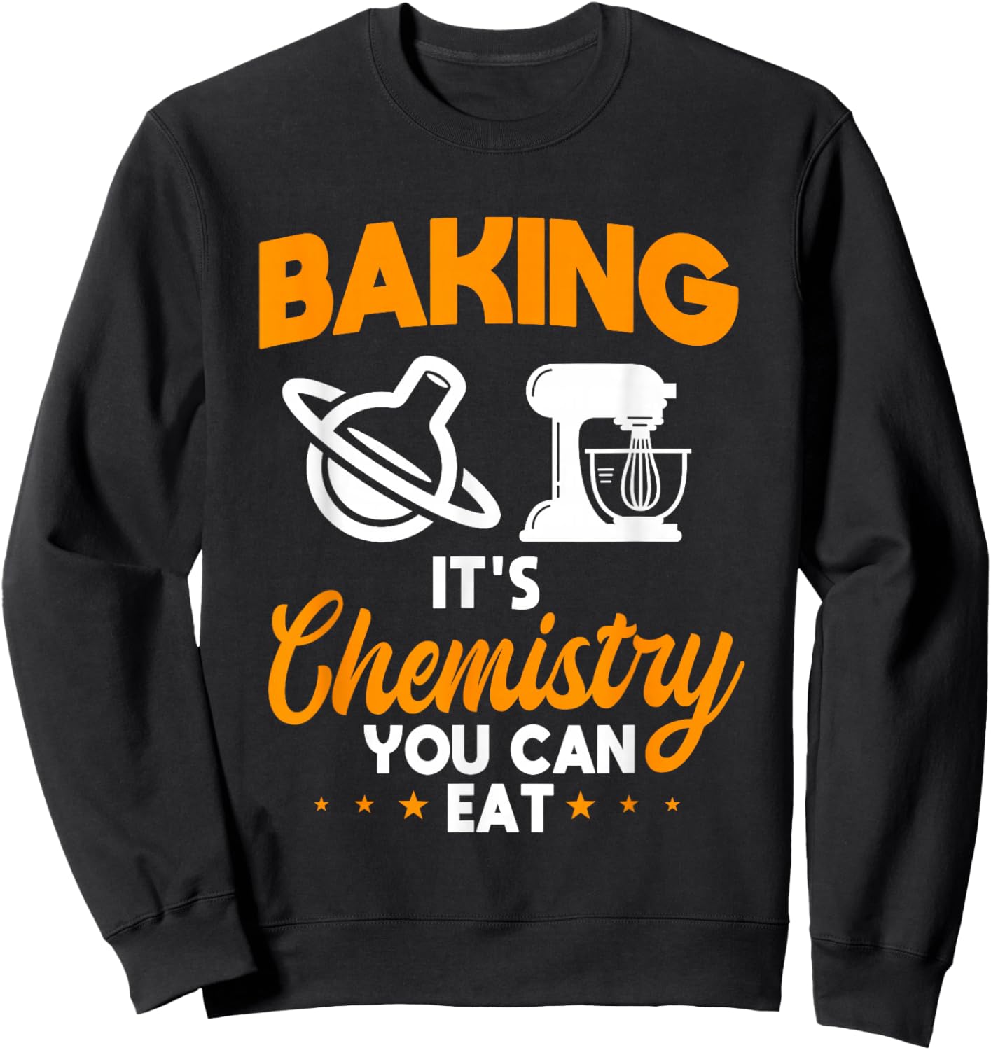 Baking It's Chemistry You Can Eat Pastry Chef Baker Sweatshirt - Sweatshirt | Black