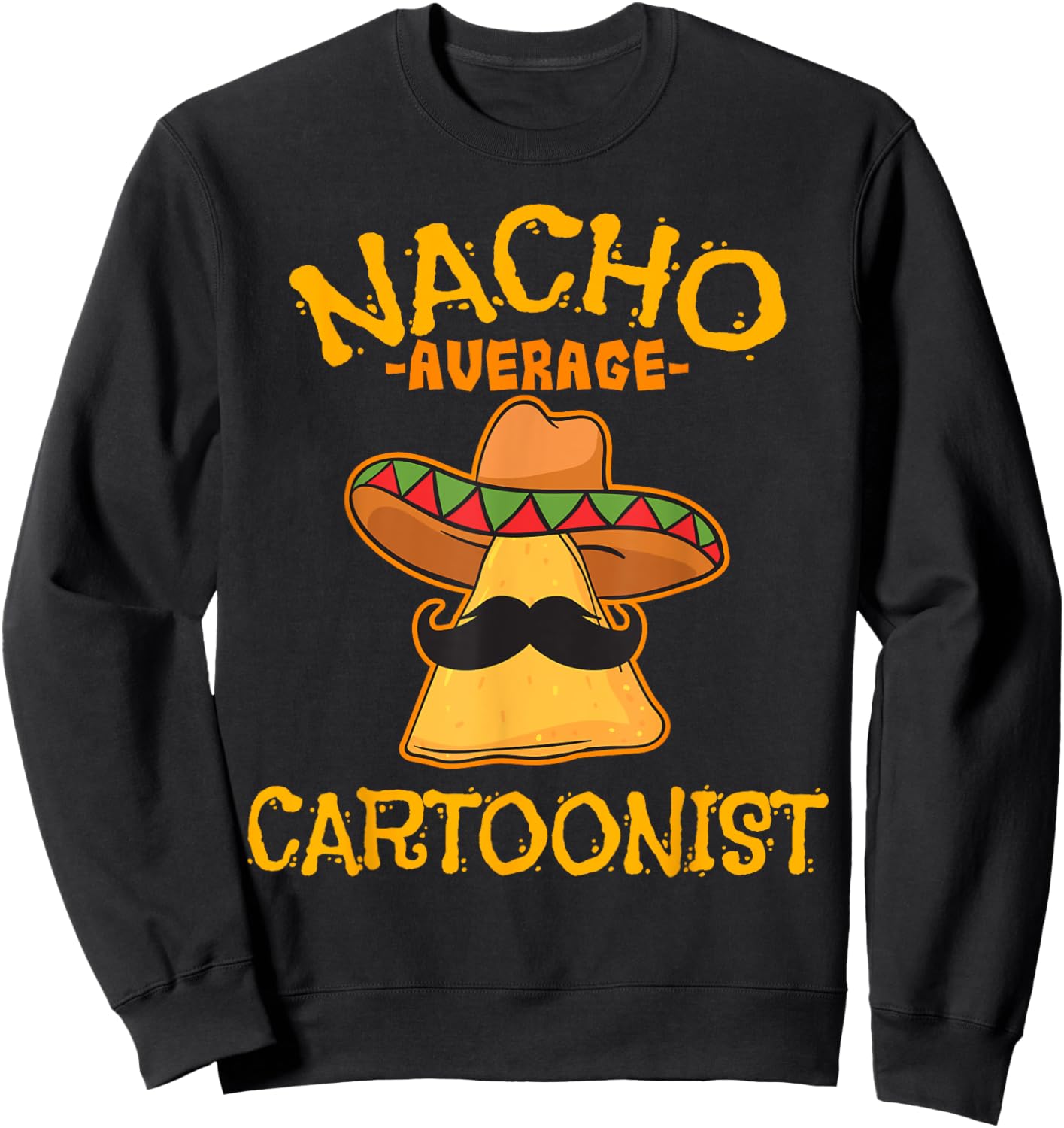 Nacho Average Cartoonist Mexican Cinco De Mayo Cartoon Sweatshirt - Sweatshirt | Black