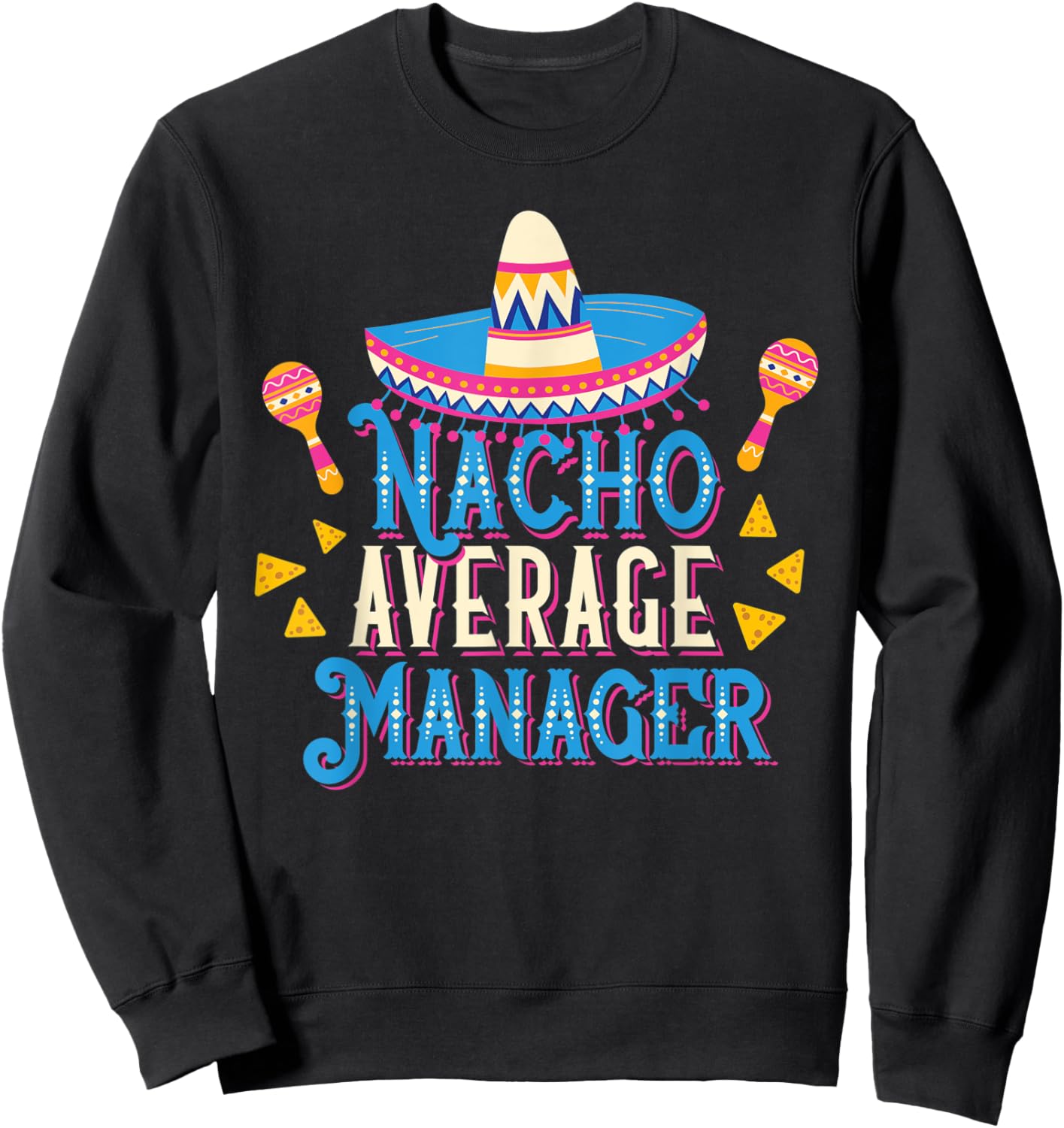 Nacho Average Manager Funny Cinco De Mayo Bilingual Pun Sweatshirt - Sweatshirt | Black