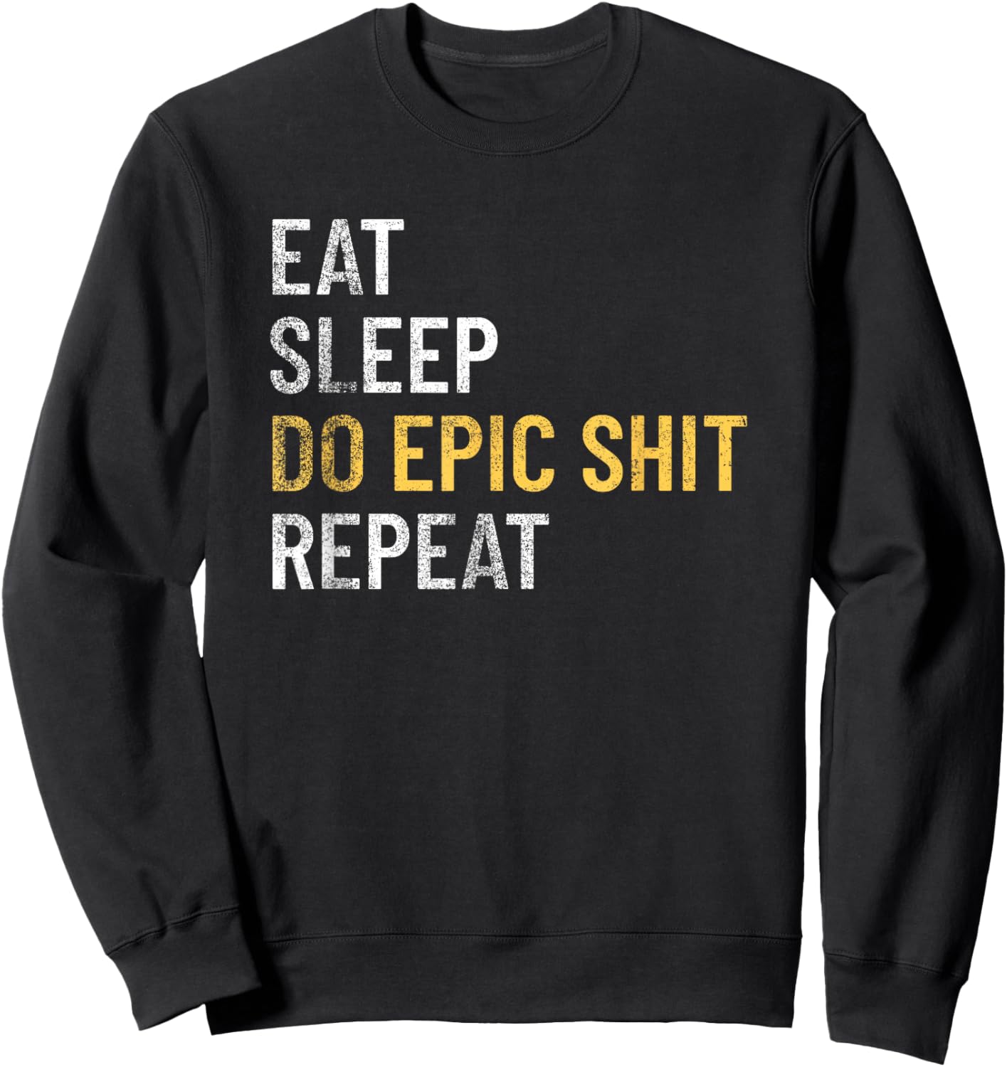 Eat Sleep Do Epic Shit Motivational Inspirational Design Sweatshirt - Sweatshirt | Black