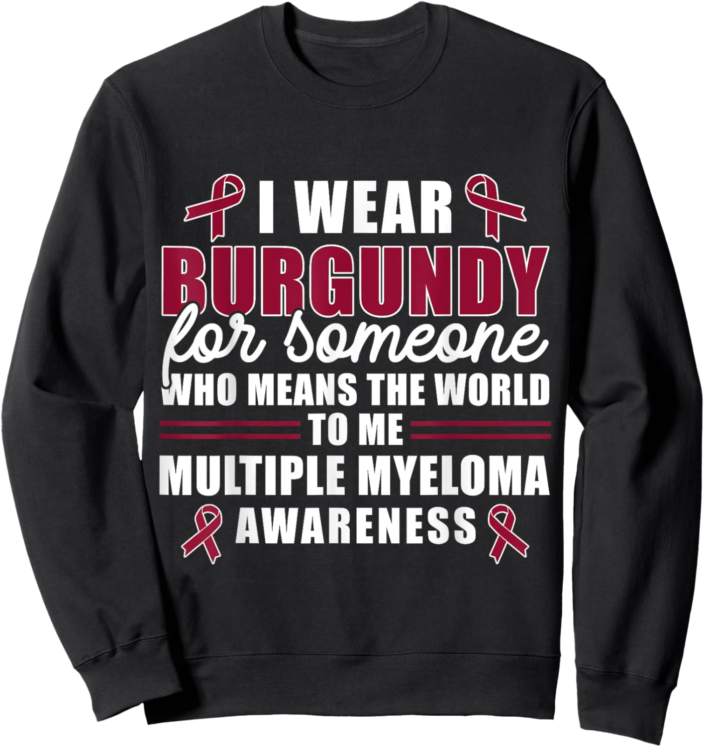 I Wear Burgundy For Someone Multiple Myeloma Awareness Sweatshirt - Sweatshirt | Black