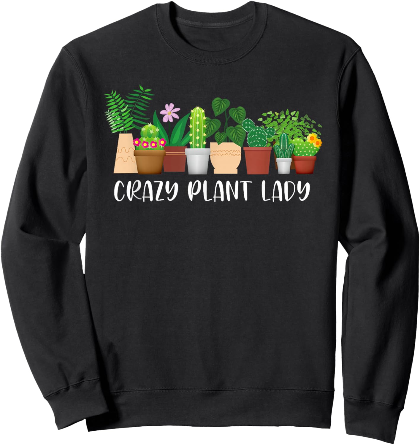 Crazy Plant Lady Funny Gardening Gardener Plants Lovers Sweatshirt - Sweatshirt | Black