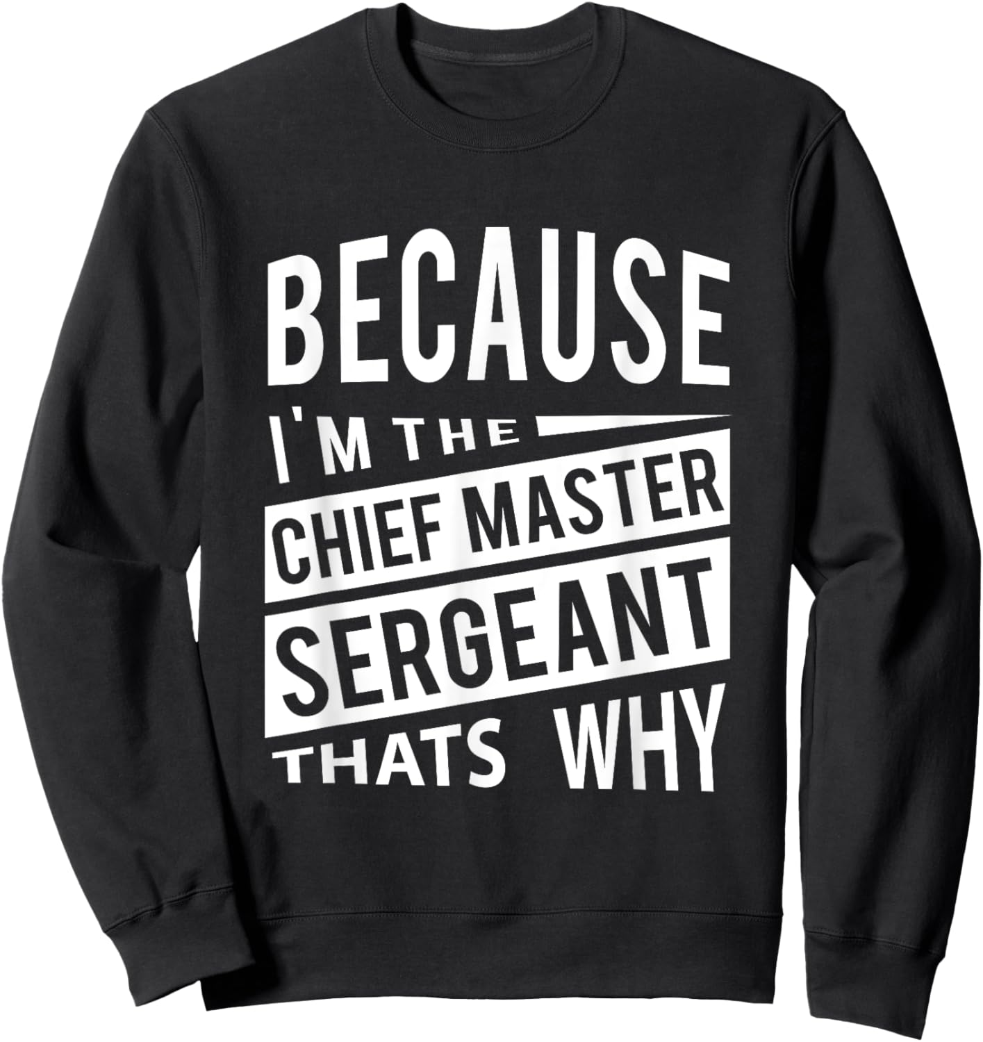 Because I'm The Chief Master Sergeant CMSgt - That's Why NCO Sweatshirt - Sweatshirt | Black