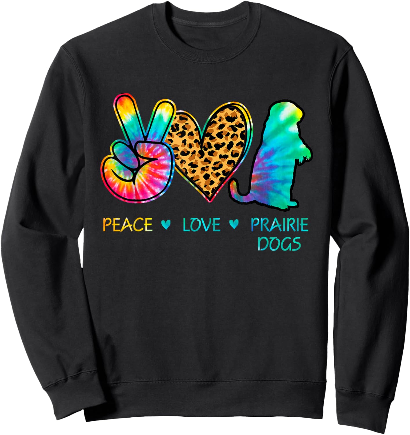 Peace love Prairie Dogs tie dye Sweatshirt - Sweatshirt | Black