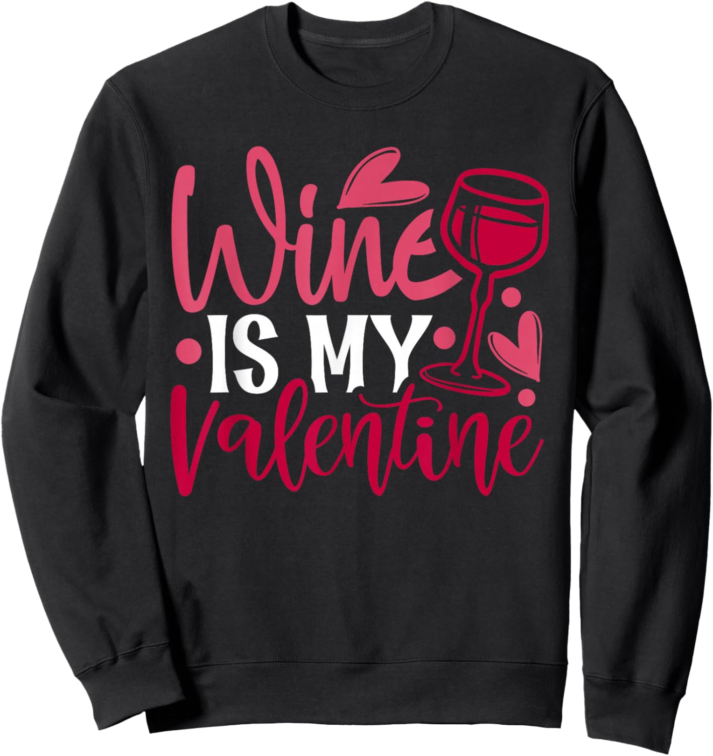 Wine Is My Valentine 2022 Happy Valentine 2022 Sweatshirt - Sweatshirt | Black