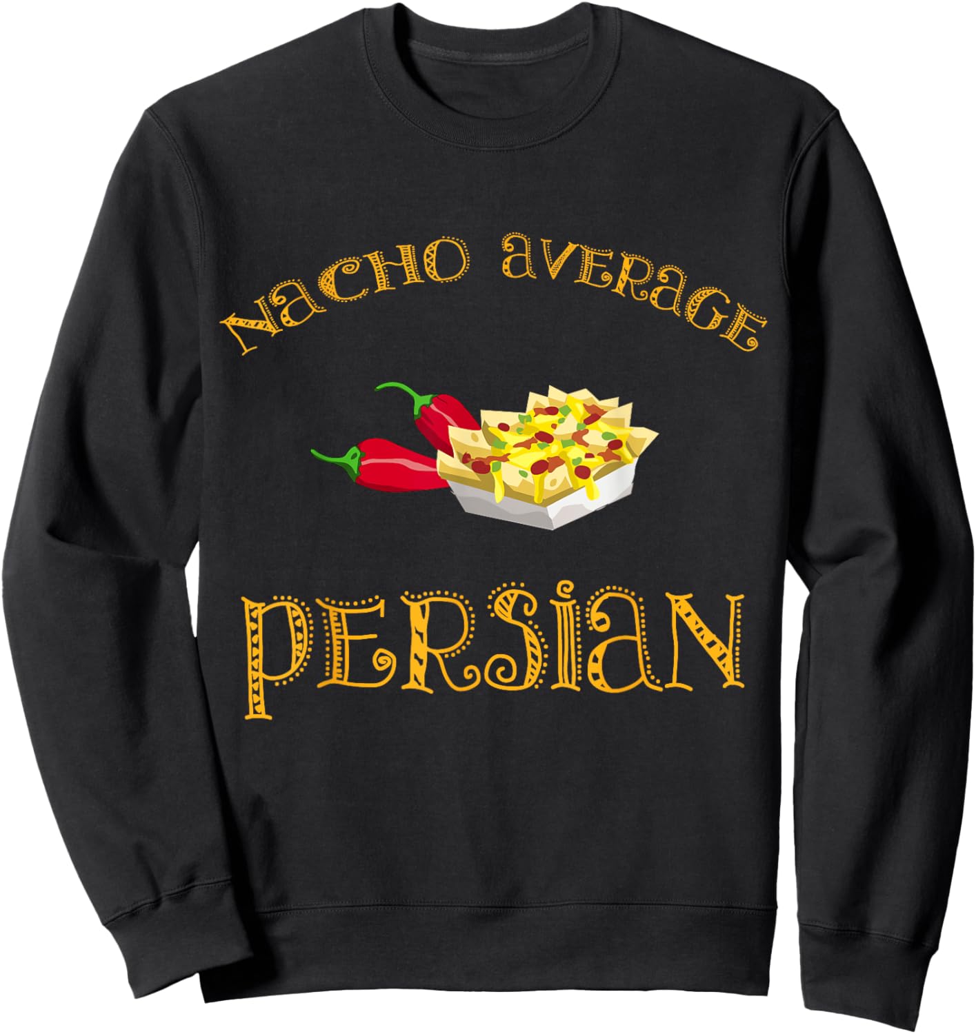 Nacho Average Persian Funny Hispanic Mexican Gift Persia Sweatshirt - Sweatshirt | Black