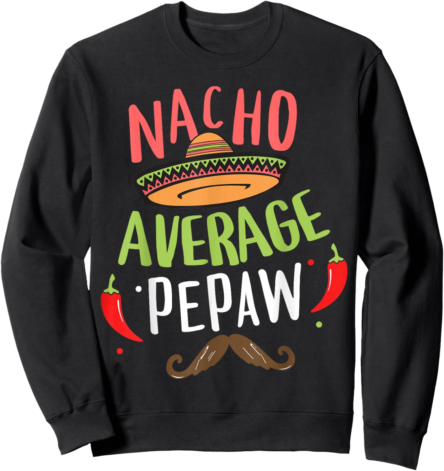 Nacho Average Pepaw Mexican Mustache Cinco de Mayo Sweatshirt - Sweatshirt | Black