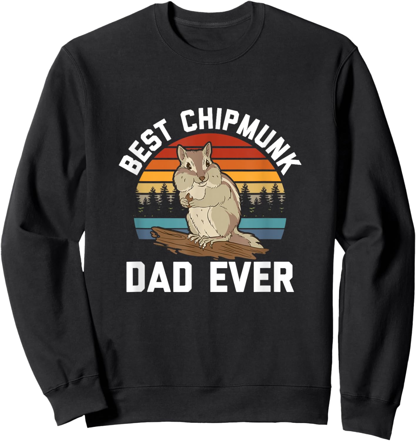Best Chipmunk Dad Ever - Pet Chipmunk Lover Sweatshirt - Sweatshirt | Black