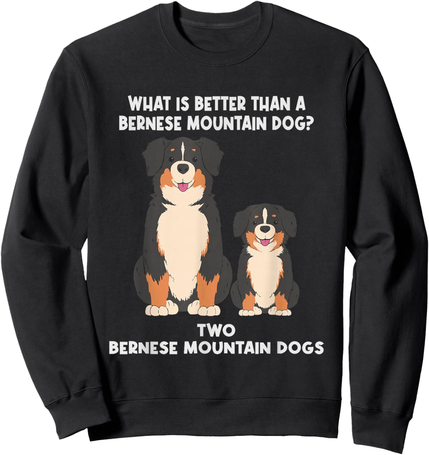 What is Better Than A Bernese - Two Bernese Mountain Dog Small Sweatshirt - Sweatshirt | Black