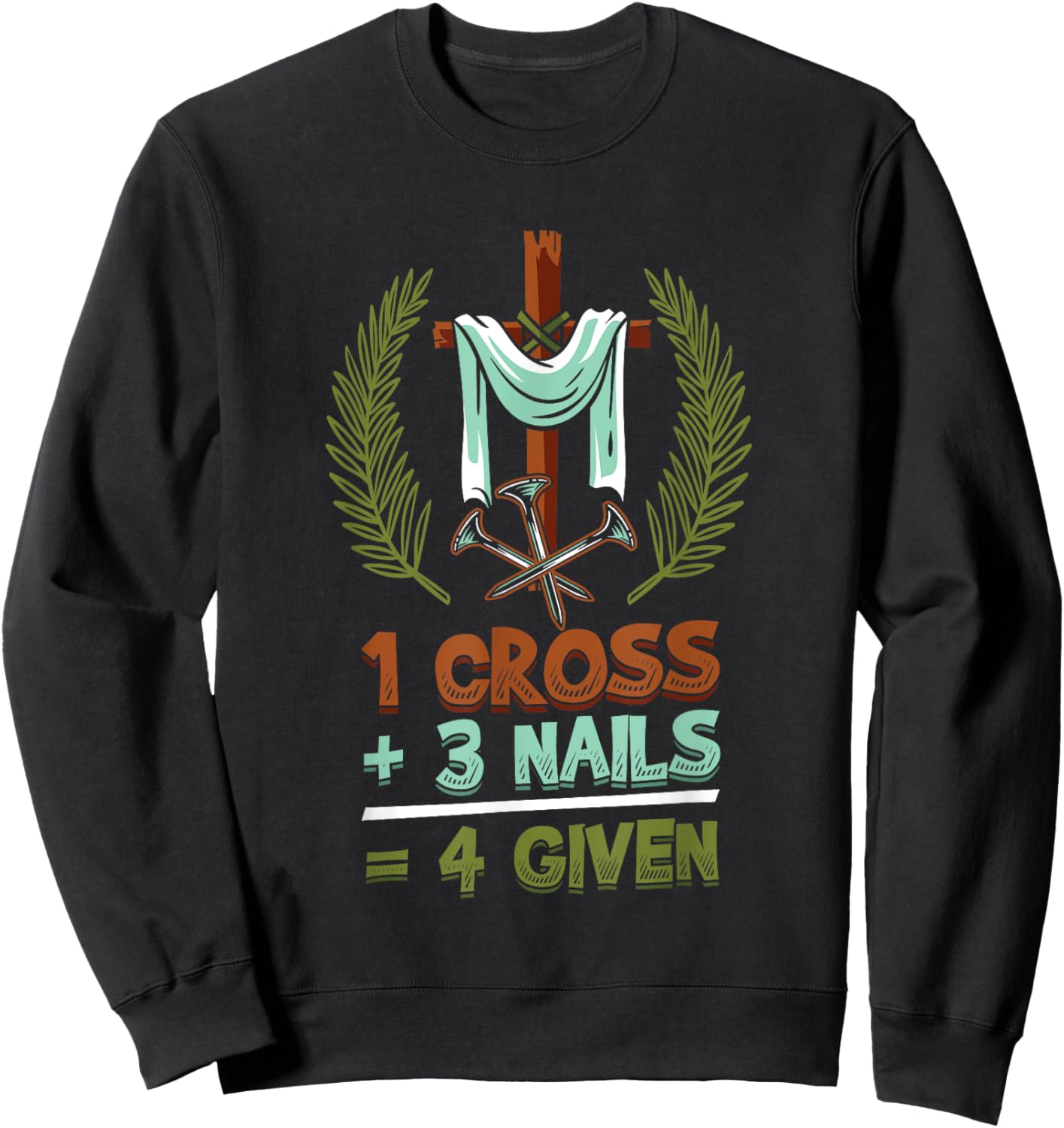 Religious 1 Cross 3 Nails 4 Given Jesus Sweatshirt - Sweatshirt | Black