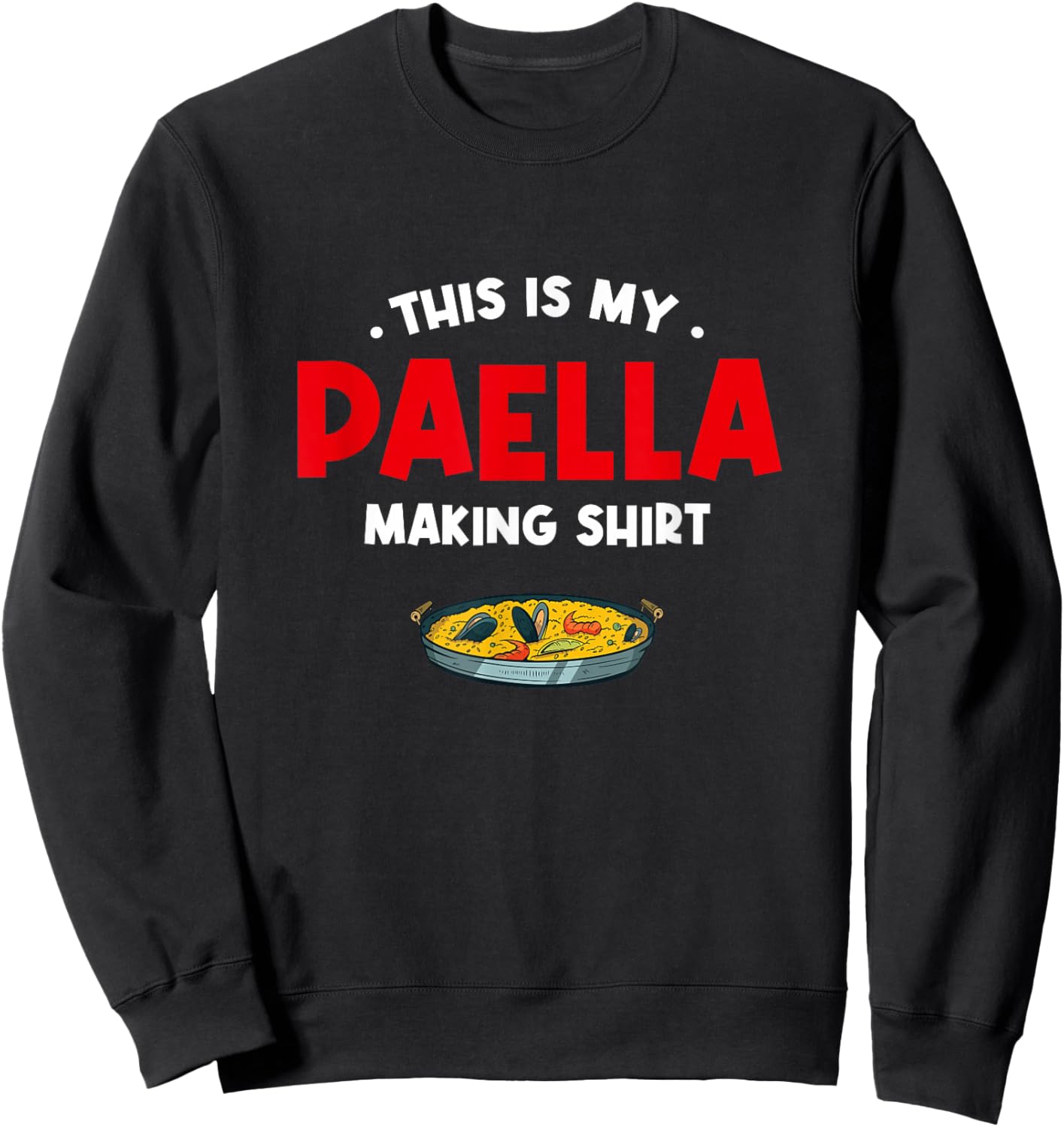 This Is My Paella Making Shirt Rice Dish Comfort Food Sweatshirt - Sweatshirt | Black