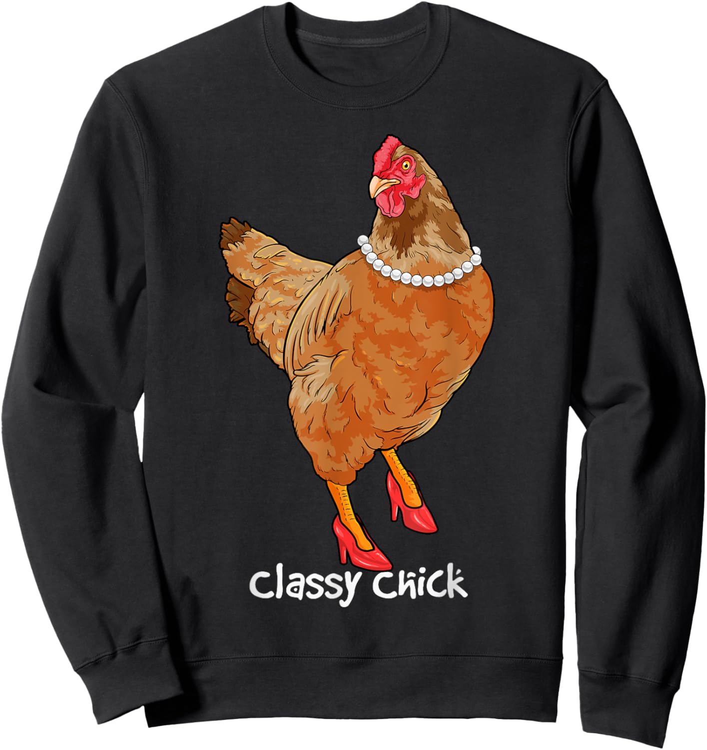 Classy Chick Funny Chicken Hen Humor Cute Chicken Girl Farm Sweatshirt - Sweatshirt | Black