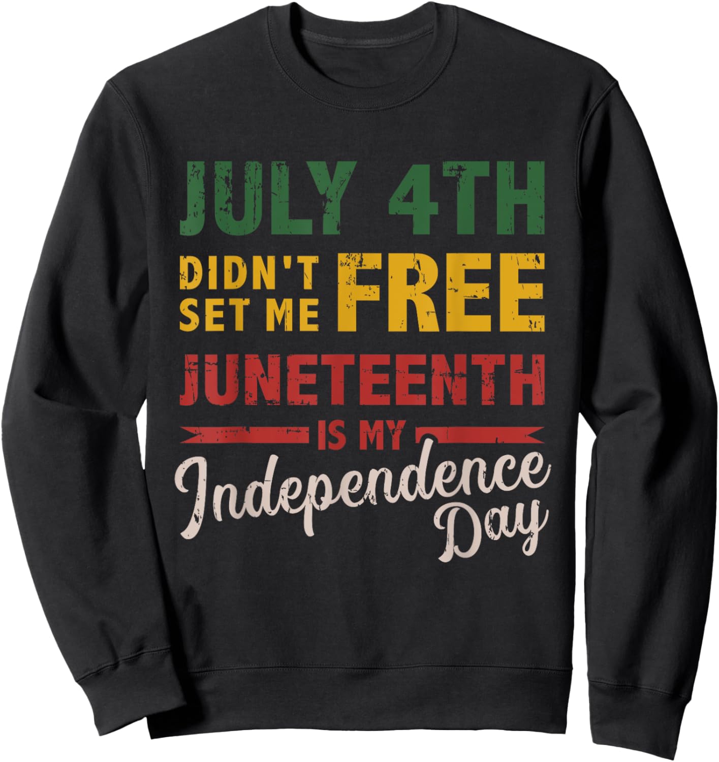 July 4th didn't set me free Juneteenth day independence Sweatshirt - Sweatshirt | Black