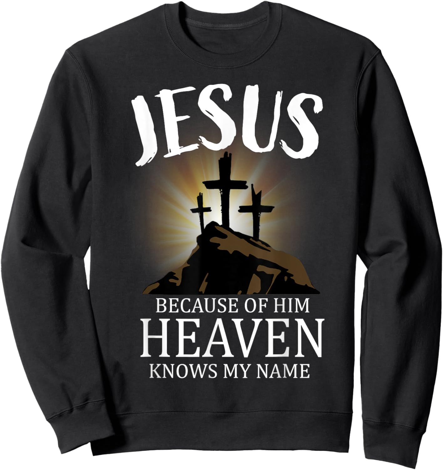 Jesus Because Of Him Heaven Knows My Name, Cross Sweatshirt - Sweatshirt | Black