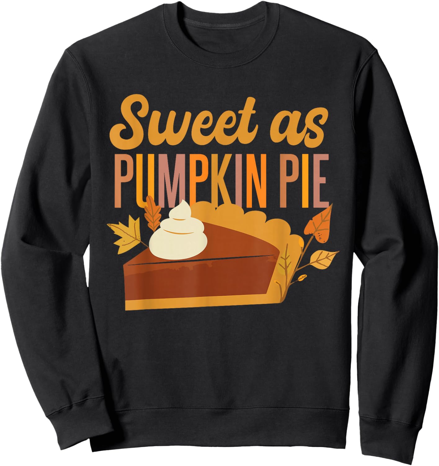 Halloween Thanksgiving Sweet As Pumpkin Pie Sweatshirt - Sweatshirt | Black