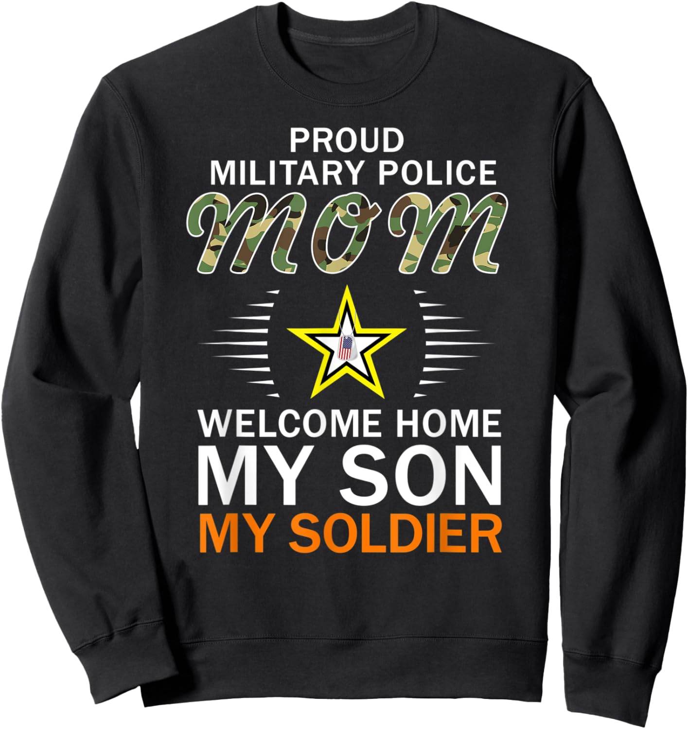 Welcome Home My Son My Soldier-Proud Military Police Mom Sweatshirt - Sweatshirt | Black