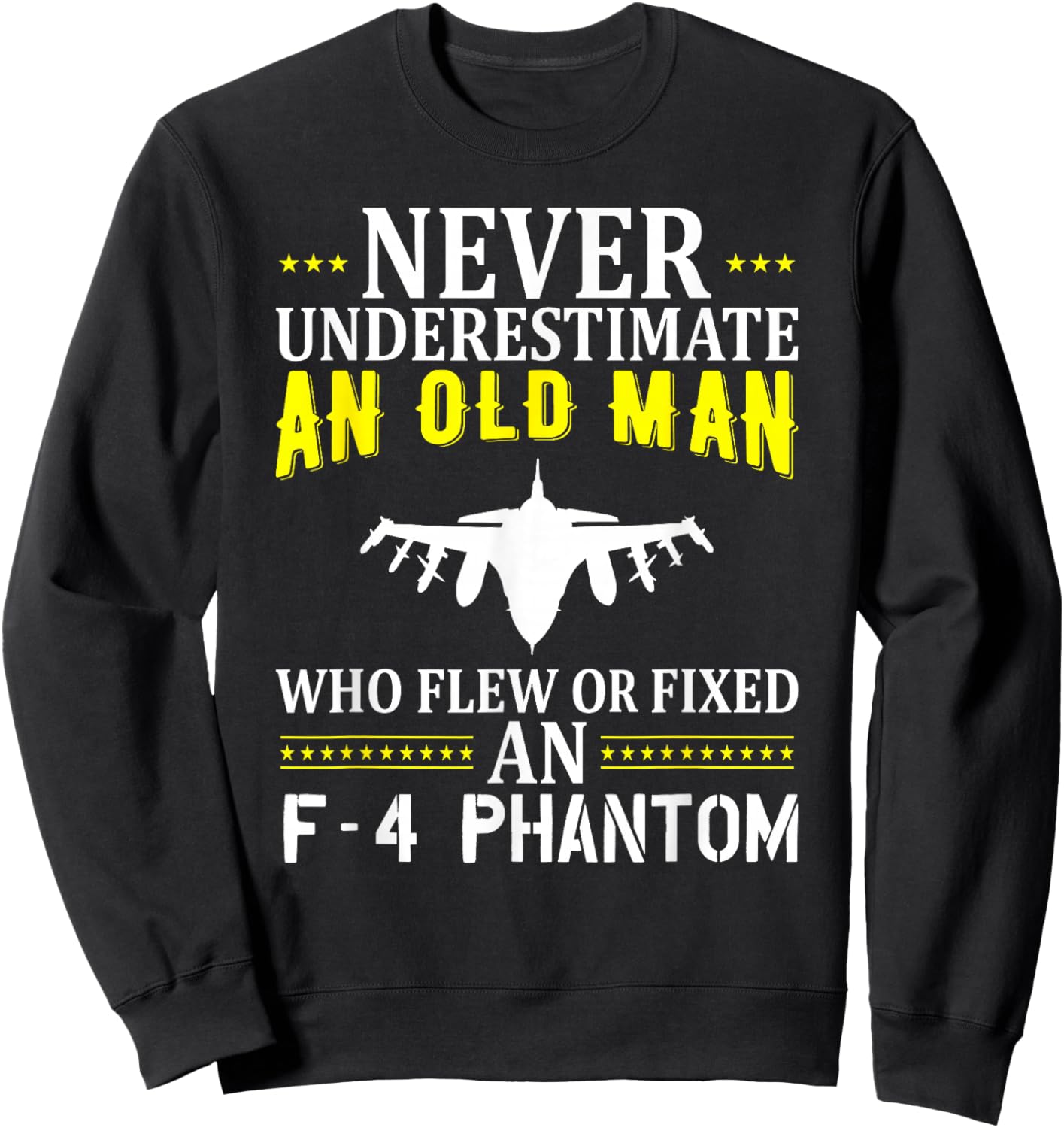 Never Underestimate An Old Man Who Flew Of Fixed F-4 Phantom Sweatshirt - Sweatshirt | Black