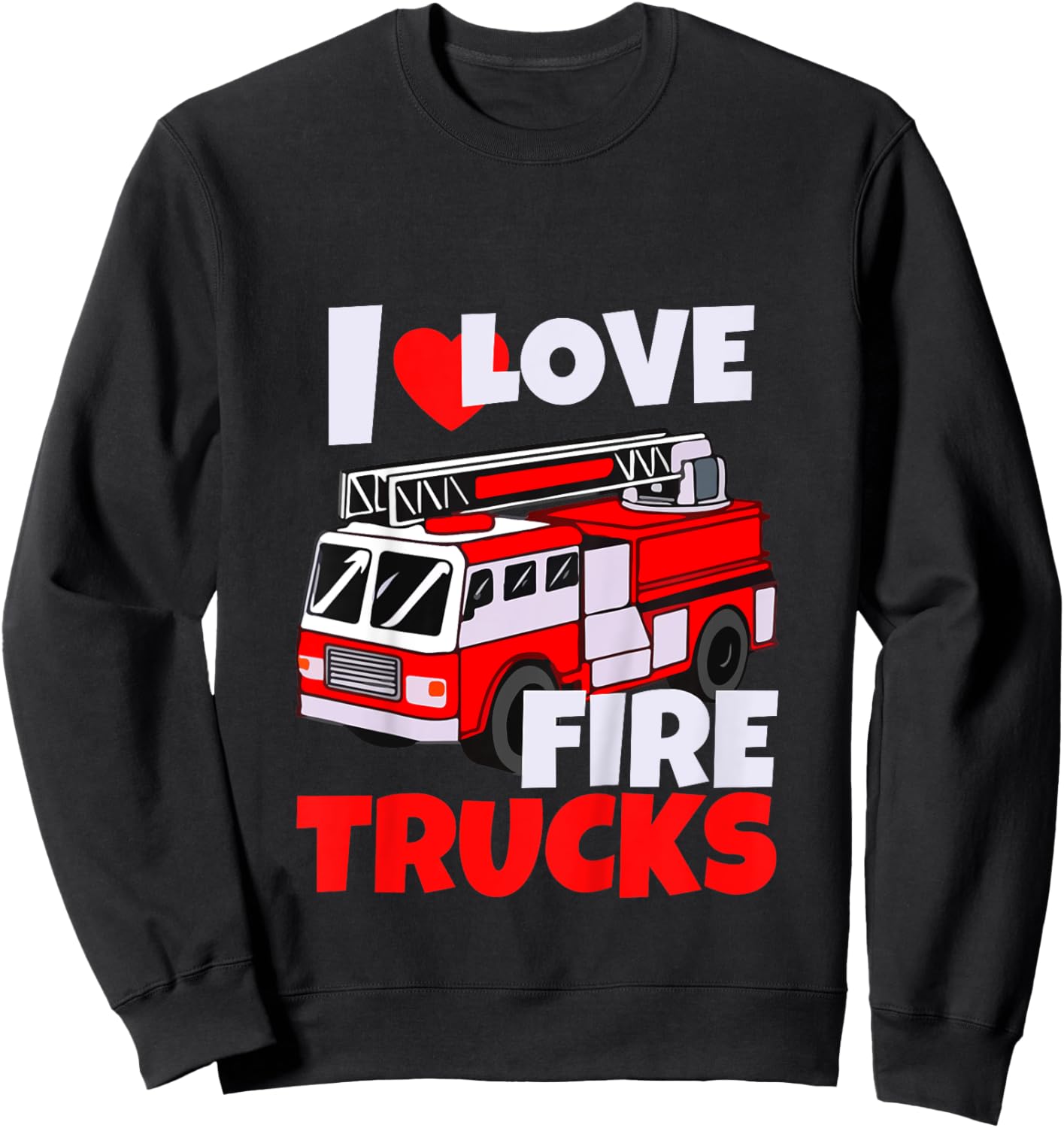Kids I Love Fire Trucks Future Firefighter Toddler Fireman Sweatshirt - Sweatshirt | Black