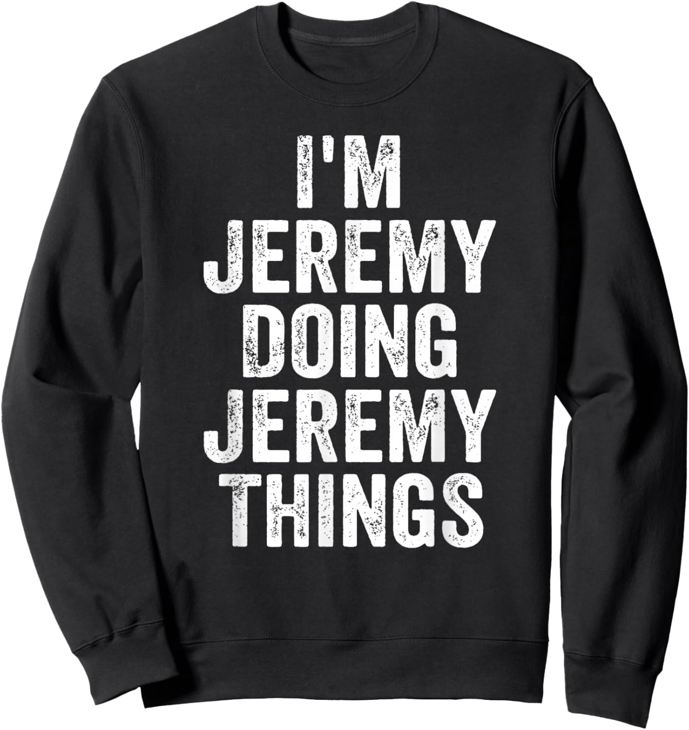 Funny Jeremy Name I'm Jeremy Doing Jeremy Things Sweatshirt - Sweatshirt | Black
