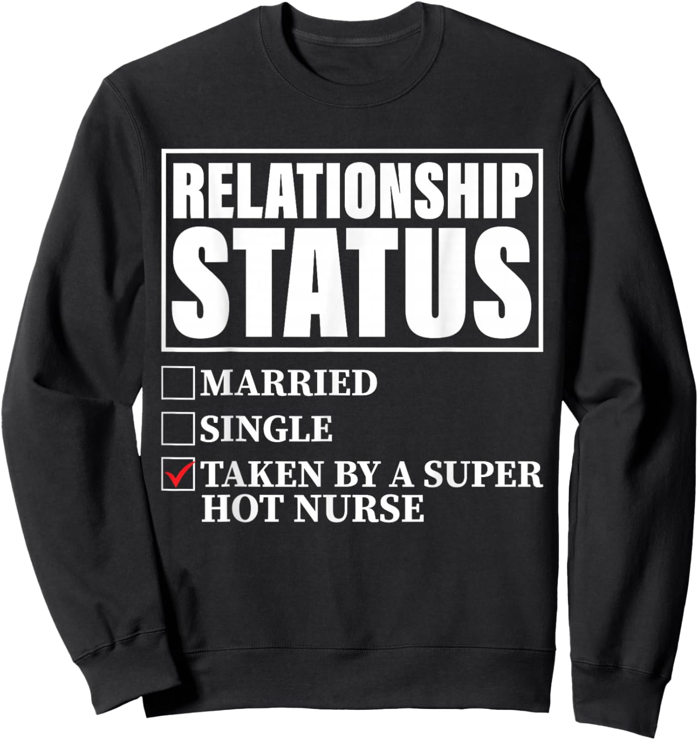Relationship Status - Taken By Super Hot Nurse Sweatshirt - Sweatshirt | Black