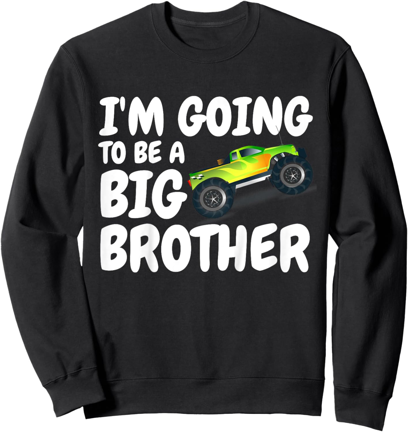 Kids I'm Going To Be A Big Brother Announcement Monster Truck Car Sweatshirt - Sweatshirt | Black