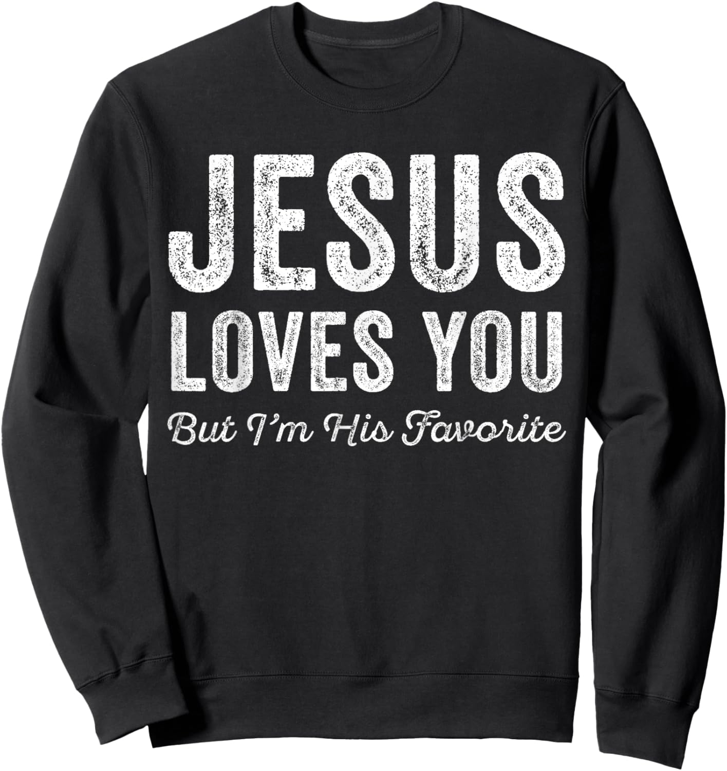 Jesus Loves You But I'm His Favorite Christian Sweatshirt - Sweatshirt | Black