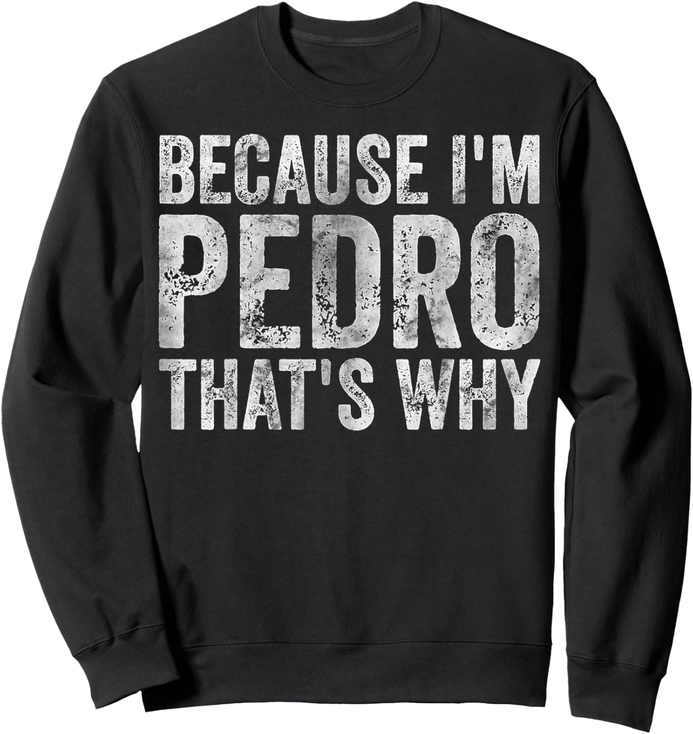 Funny Personalized Name Shirt Because I'm Pedro That's Why Sweatshirt - Sweatshirt | Black