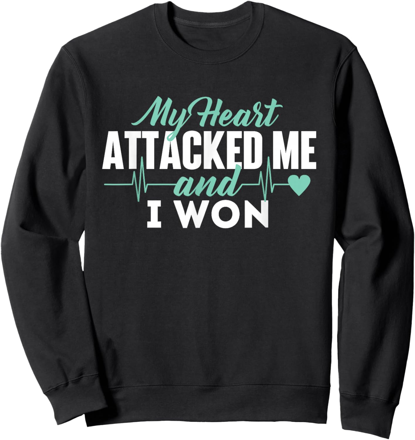 My Heart Attacked Me And I Won - Heart Attack Survivor Sweatshirt - Sweatshirt | Black