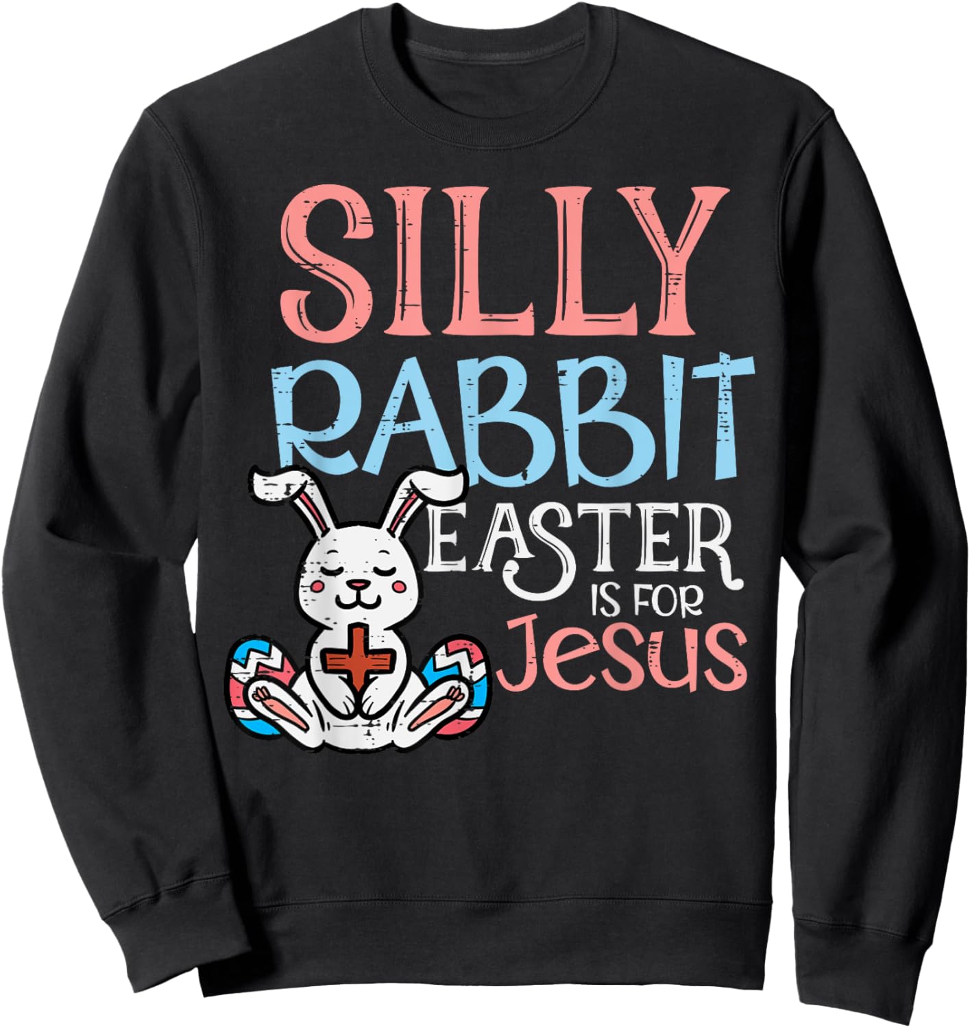 Silly Rabbit Easter Is For Jesus Christ Religious Toddler Sweatshirt - Sweatshirt | Black