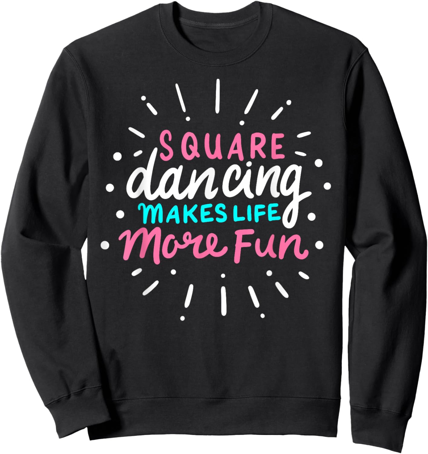 Square Dancing Makes Life More Fun Funny Square Dance Sweatshirt - Sweatshirt | Black