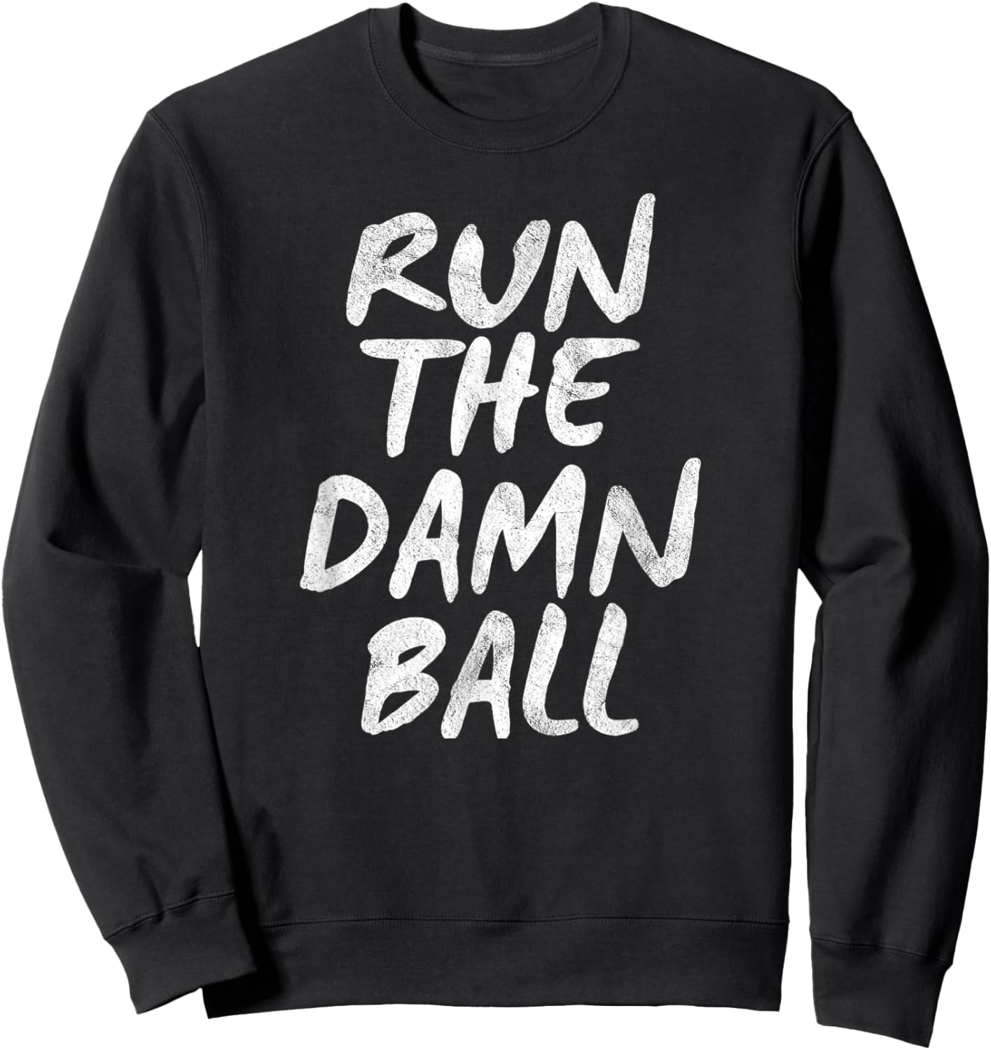 Run The Damn Ball Football Sweatshirt - Sweatshirt | Black