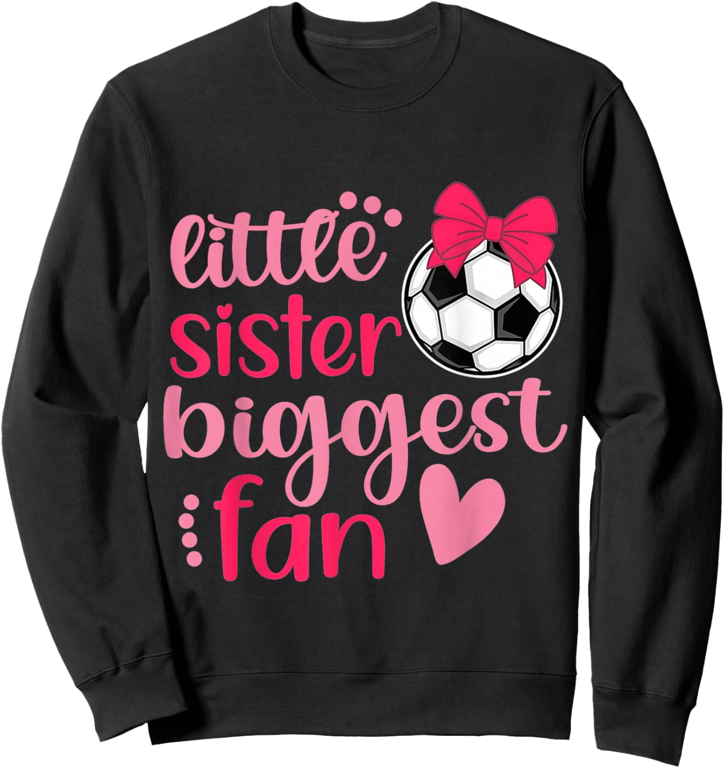 Soccer Sister Soccer Sis Funny Little Sister Biggest Fan Sweatshirt - Sweatshirt | Black
