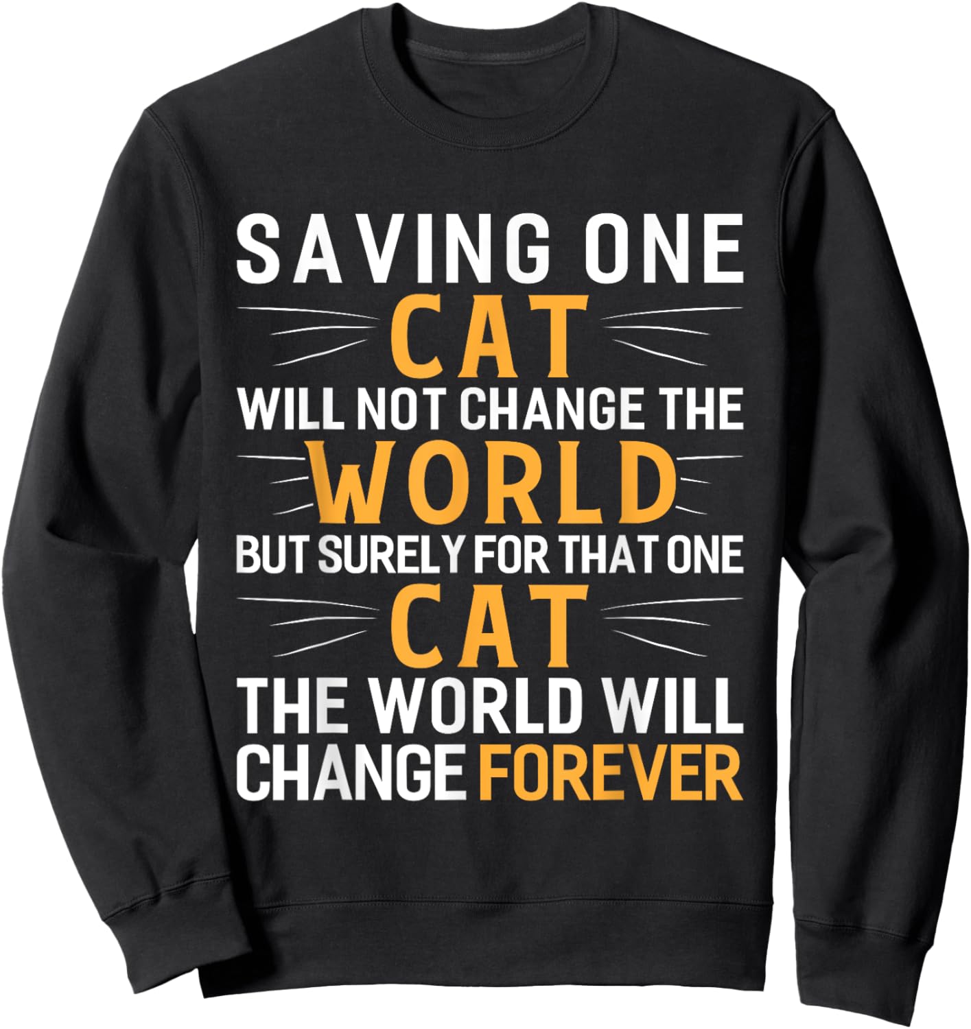 Saving One Cat Will Not Change The World Animal Rescue Sweatshirt - Sweatshirt | Black