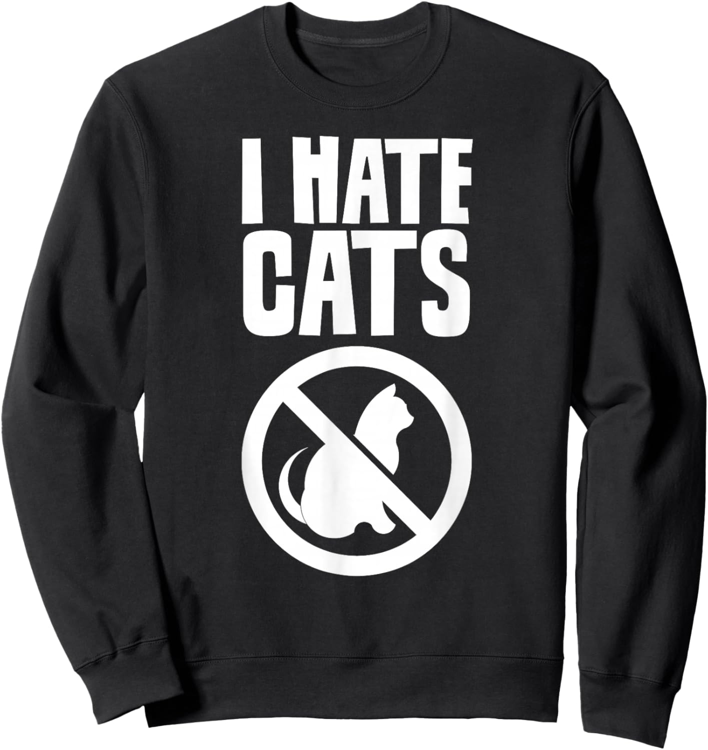 I Hate Cats Dog Lovers Puppy Sayings Animal Sweatshirt - Sweatshirt | Black