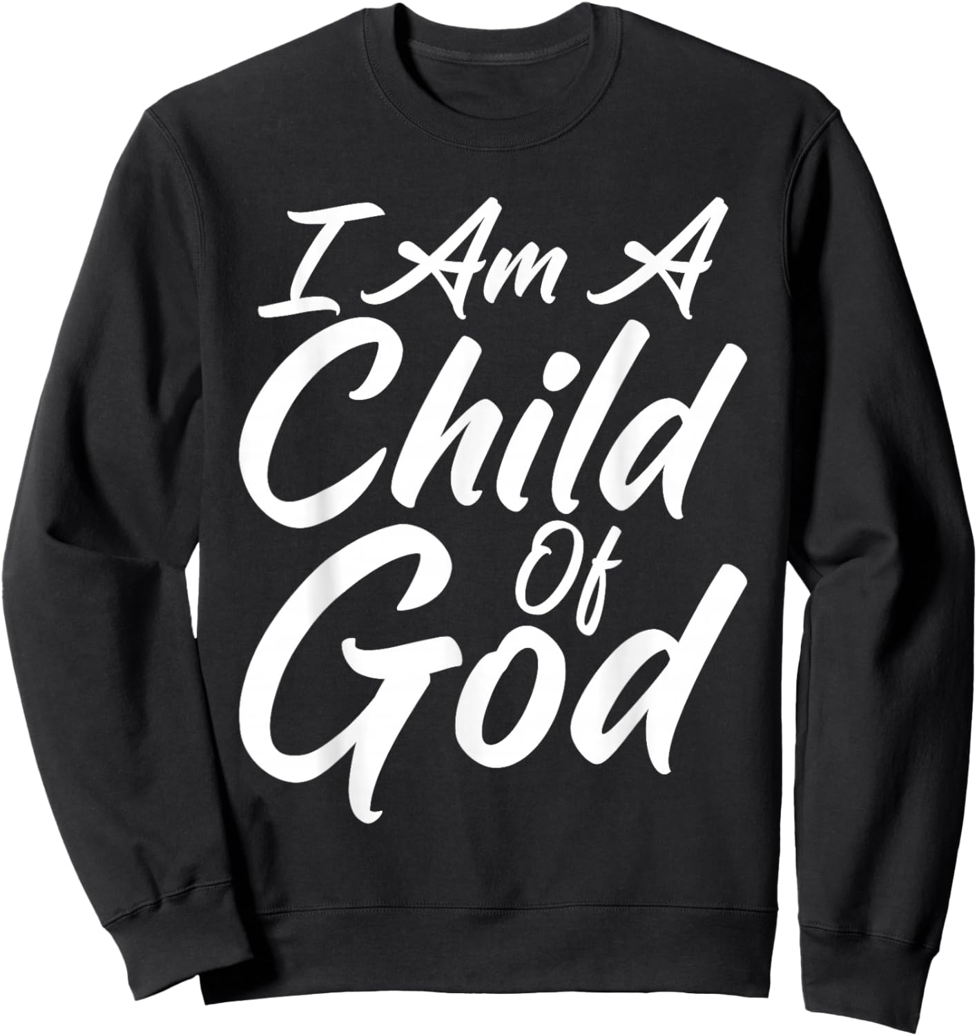 I Am a Child Of God Shirt Godly Faith Christian Sweatshirt - Sweatshirt | Black