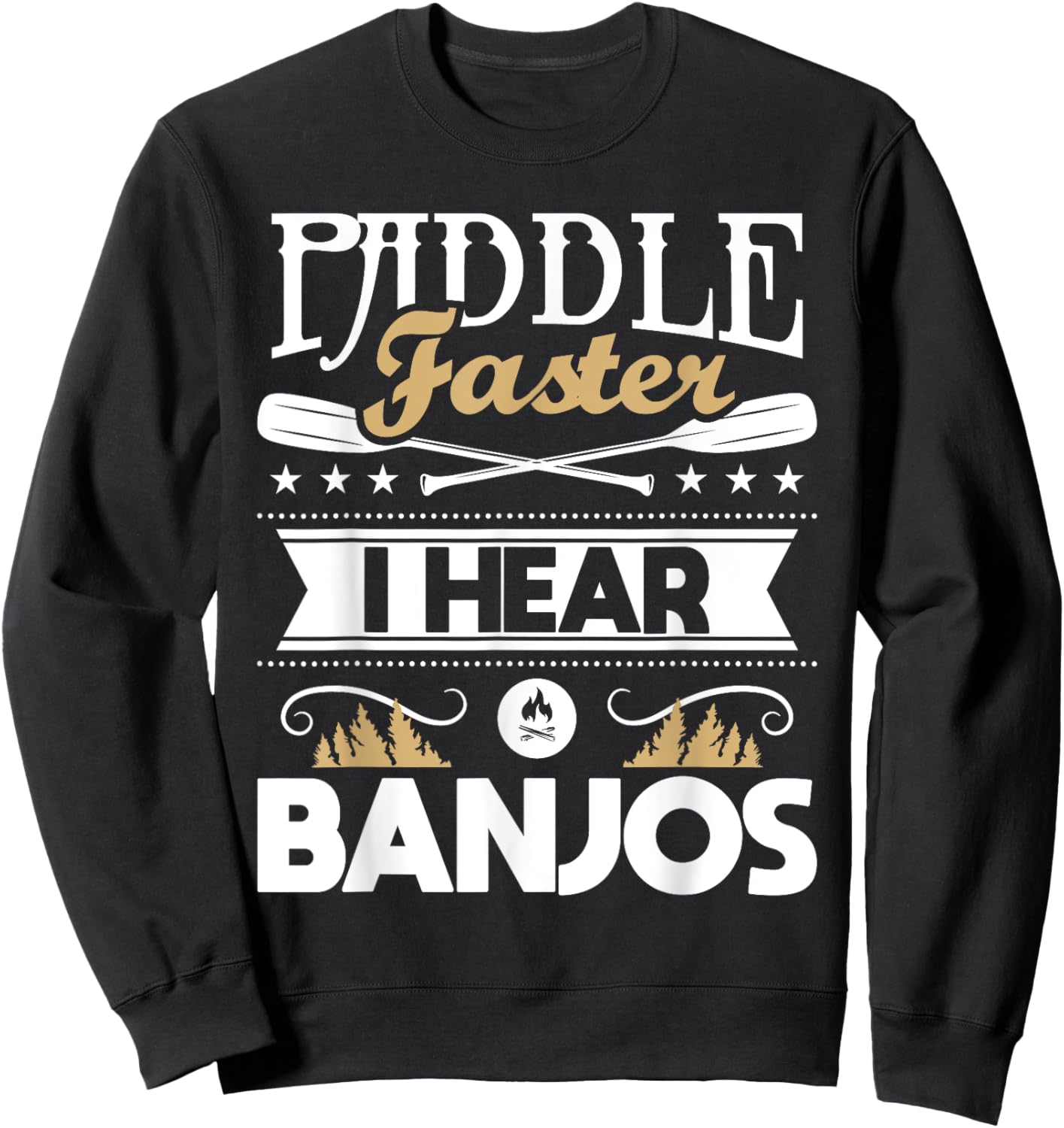 Paddle Faster I Hear Banjos - Funny Kayak Kayaking Kayaker Sweatshirt - Sweatshirt | Black