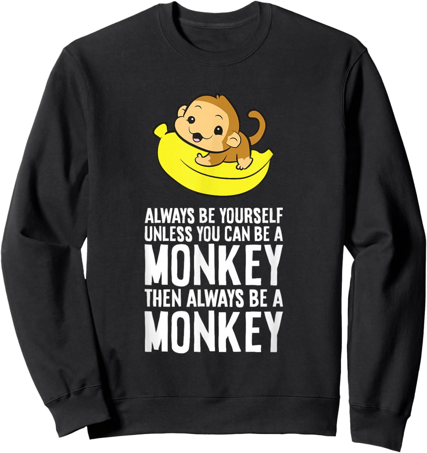 Always Be Yourself Unless You Can Be A Monkey Sweatshirt - Sweatshirt | Black