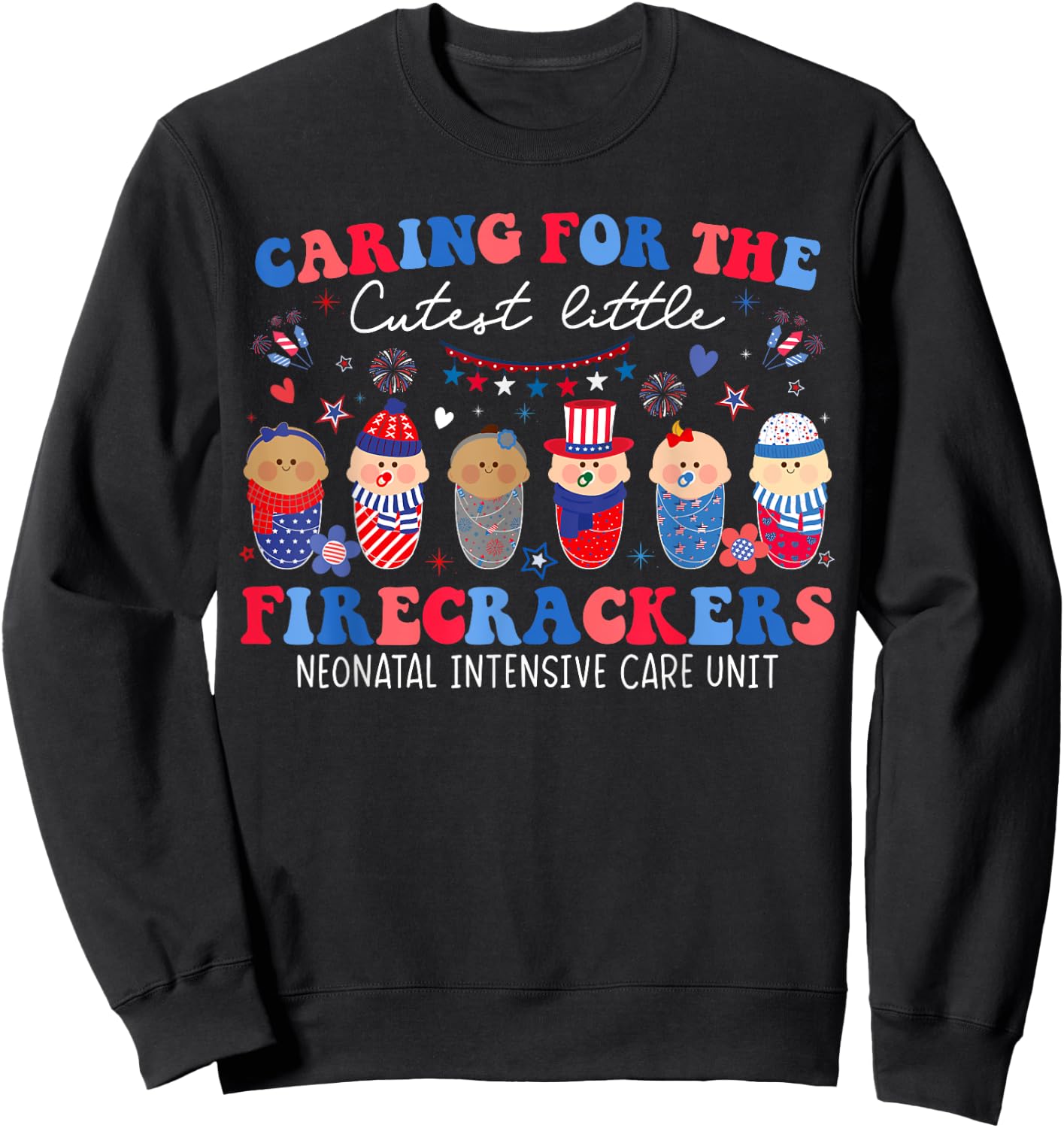 Caring For The Cutest Firecrackers NICU Nurse 4th Of July Sweatshirt - Sweatshirt | Black