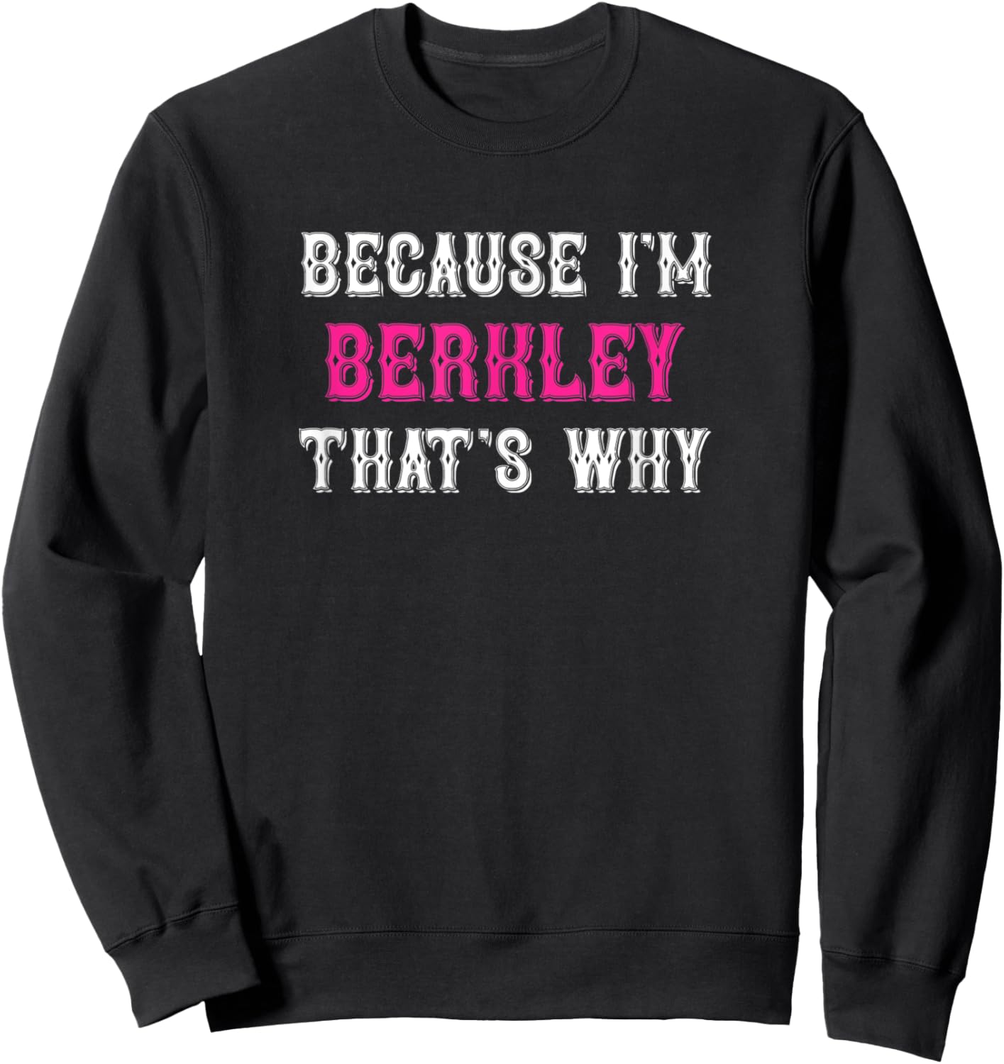 Berkley / Because I'm Berkley That's Why - Pink Berkley Name Sweatshirt - Sweatshirt | Black