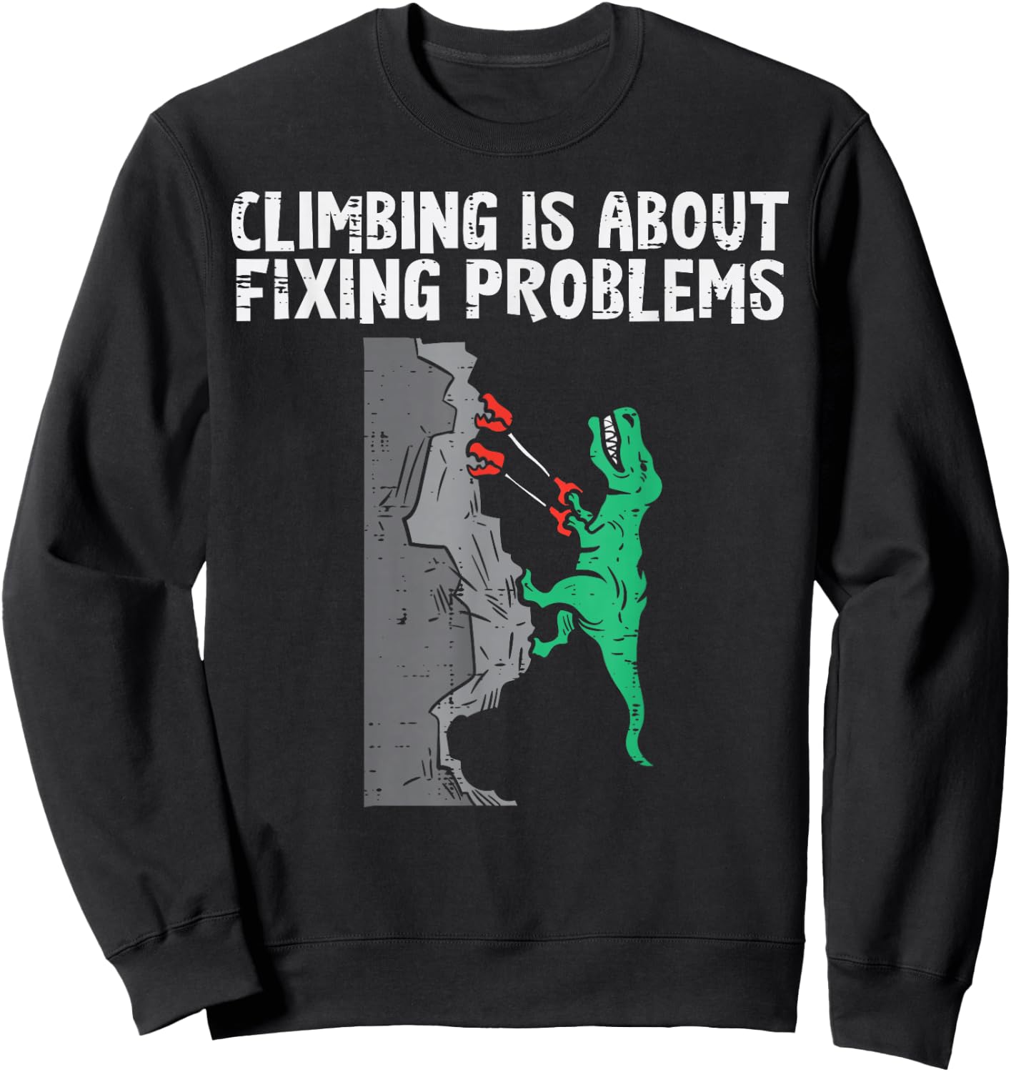 Climbing About Fixing Problems Dino Climber Boys Kids Men Sweatshirt - Sweatshirt | Black