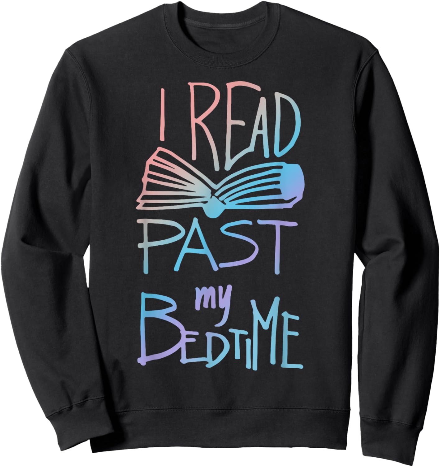 I Read Past My Bedtime - Book Lover Reader Reading Quote Sweatshirt - Sweatshirt | Black